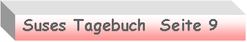 Textfeld:  Suses Tagebuch  Seite 9