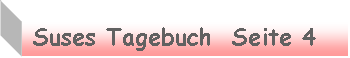 Textfeld:  Suses Tagebuch  Seite 4