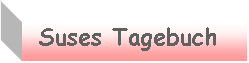 Textfeld: Suses Tagebuch