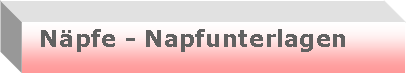 Textfeld:   N�pfe - Napfunterlagen