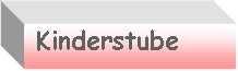 Textfeld:  Kinderstube