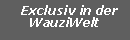 Textfeld:     Exclusiv in der       WauziWelt 