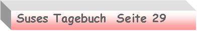 Textfeld: Suses Tagebuch Seite 29